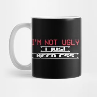 I am not ugly I just need css Mug